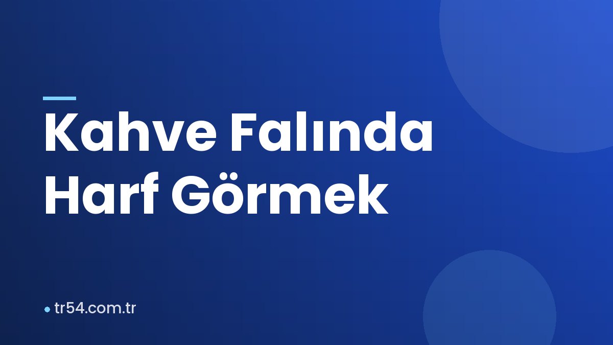 Kahve Falında Harf Görmek