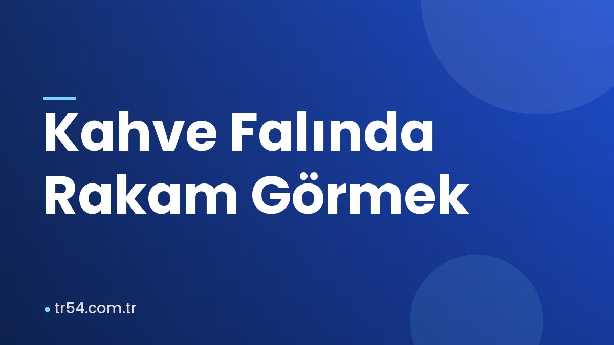 Kahve Falında Rakam Görmek
