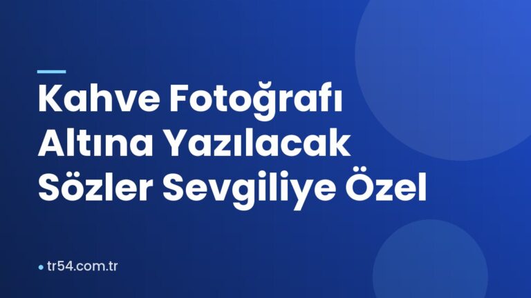 Kahve Fotoğrafı Altına Yazılacak Sözler Sevgiliye Özel