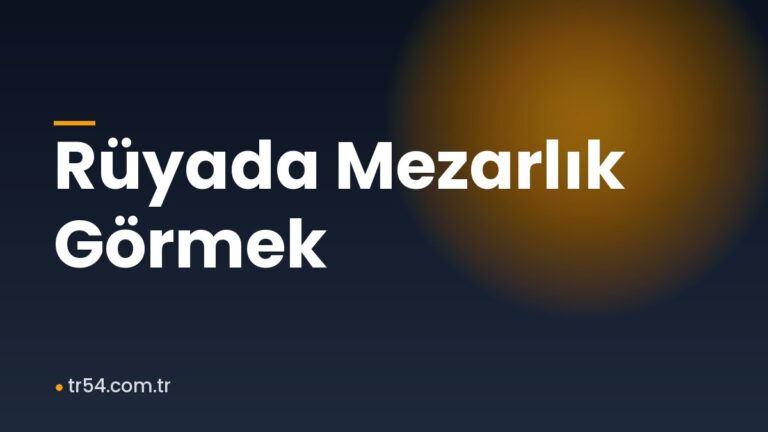 Rüyada Mezarlık Görmek